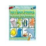 How to Draw: 101 Dolphins & Other Sea Creatures 